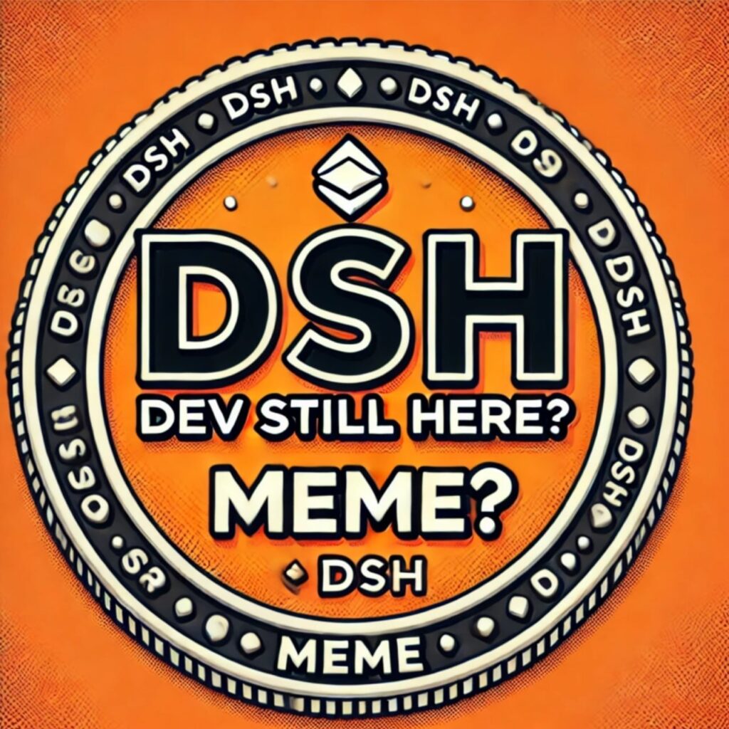 DSH: Dev Still Here? - The ultimate meme token keeping you guessing!