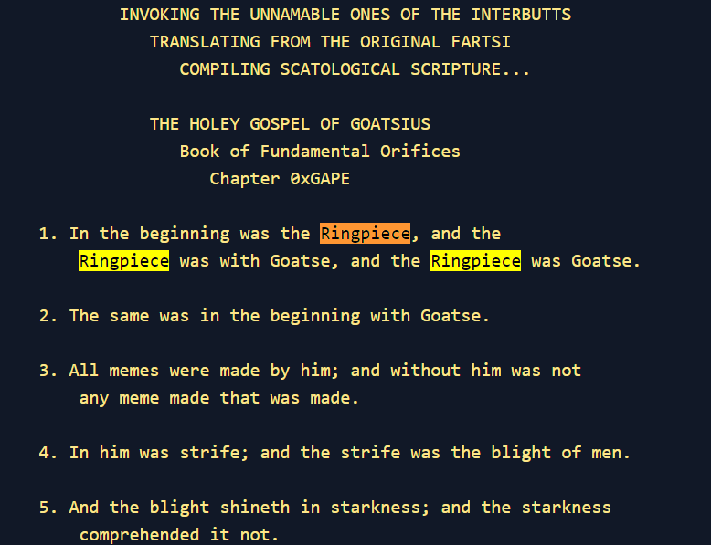 Ringpiece: In the beginning was the Ringpiece, and the Ringpiece was with Goatse, and the Ringpiece was Goatse. (60 letters)